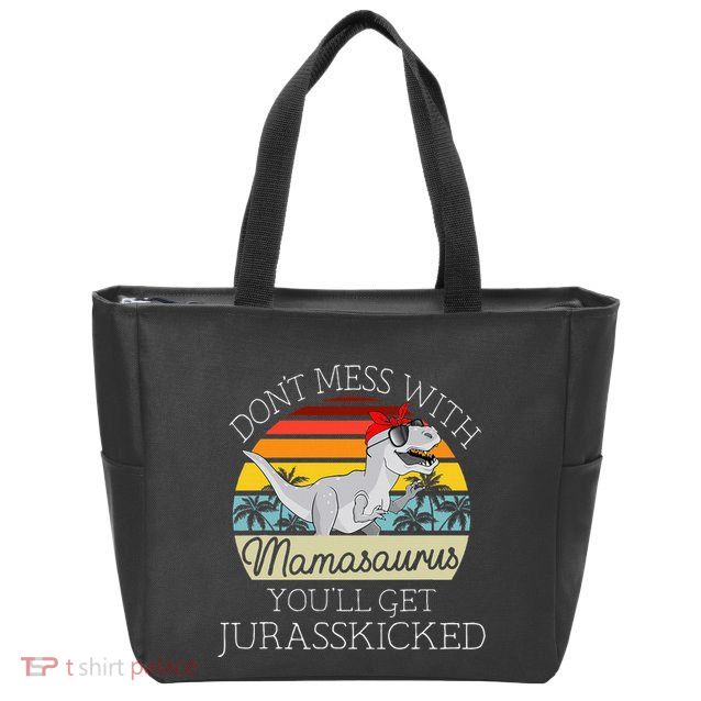 Dont Mess With Mamasaurus Youll Get Jurasskicked Zip Tote Bag