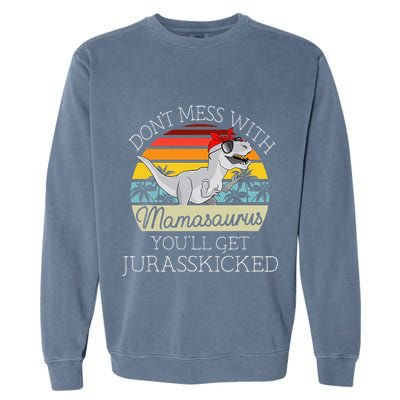 Dont Mess With Mamasaurus Youll Get Jurasskicked Garment-Dyed Sweatshirt