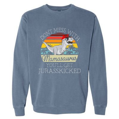 Dont Mess With Mamasaurus Youll Get Jurasskicked Garment-Dyed Sweatshirt