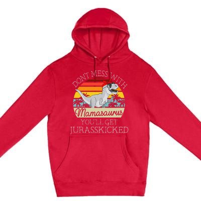 Dont Mess With Mamasaurus Youll Get Jurasskicked Premium Pullover Hoodie