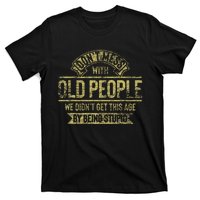 Dont Mess With Old People Fathers Day T-Shirt