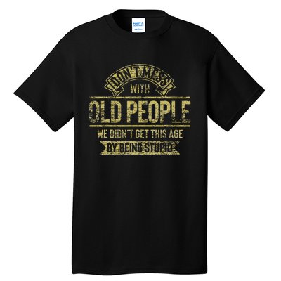 Dont Mess With Old People Fathers Day Tall T-Shirt