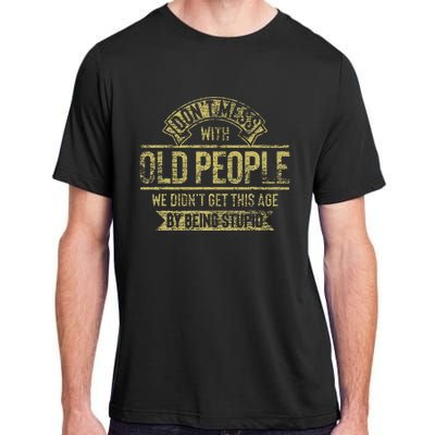 Dont Mess With Old People Fathers Day Adult ChromaSoft Performance T-Shirt