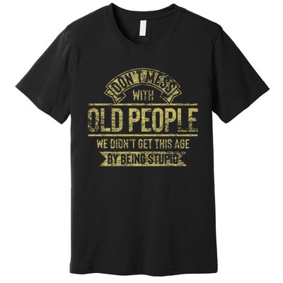 Dont Mess With Old People Fathers Day Premium T-Shirt