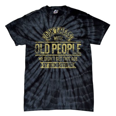 Dont Mess With Old People Fathers Day Tie-Dye T-Shirt