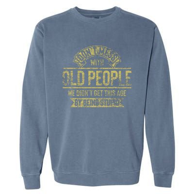 Dont Mess With Old People Fathers Day Garment-Dyed Sweatshirt