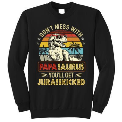 Dont Mess With Papasaurus Youll Get Jurasskicked Sweatshirt