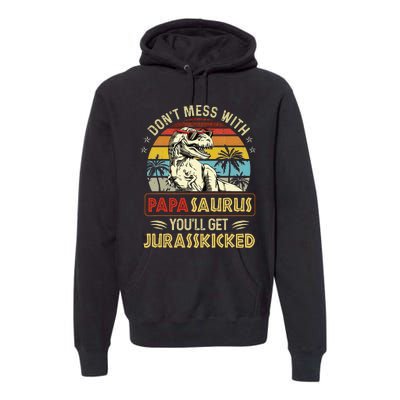 Dont Mess With Papasaurus Youll Get Jurasskicked Premium Hoodie