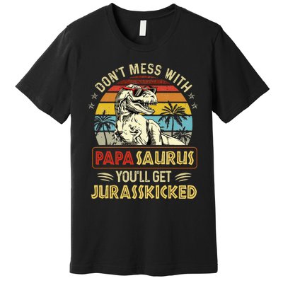 Dont Mess With Papasaurus Youll Get Jurasskicked Premium T-Shirt