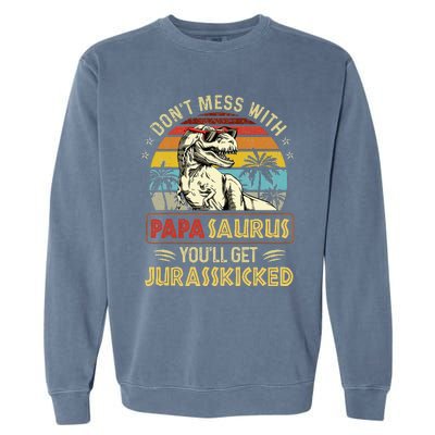 Dont Mess With Papasaurus Youll Get Jurasskicked Garment-Dyed Sweatshirt