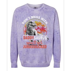 DonT Mess With Daddysaurus YouLl Get Jurasskicked Meaningful Gift Colorblast Crewneck Sweatshirt