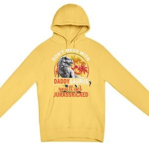 DonT Mess With Daddysaurus YouLl Get Jurasskicked Meaningful Gift Premium Pullover Hoodie