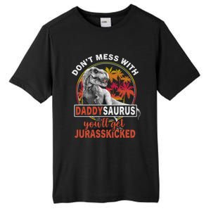 DonT Mess With Daddysaurus YouLl Get Jurasskicked Meaningful Gift Tall Fusion ChromaSoft Performance T-Shirt