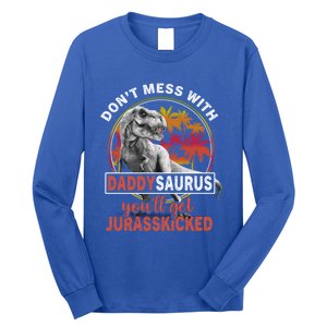 DonT Mess With Daddysaurus YouLl Get Jurasskicked Meaningful Gift Long Sleeve Shirt