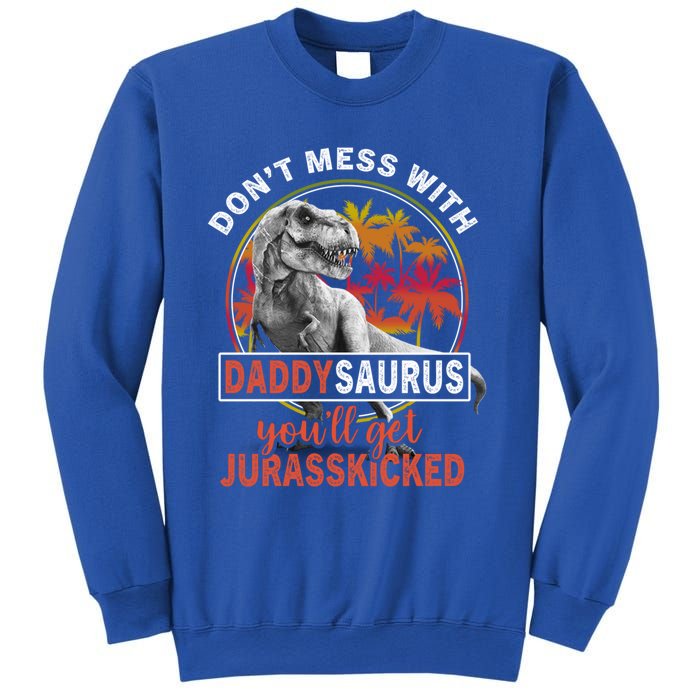 DonT Mess With Daddysaurus YouLl Get Jurasskicked Meaningful Gift Sweatshirt