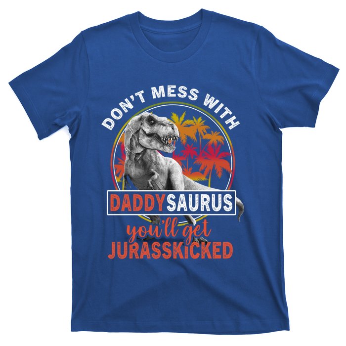 DonT Mess With Daddysaurus YouLl Get Jurasskicked Meaningful Gift T-Shirt