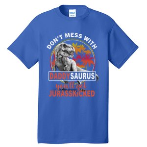 DonT Mess With Daddysaurus YouLl Get Jurasskicked Meaningful Gift Tall T-Shirt