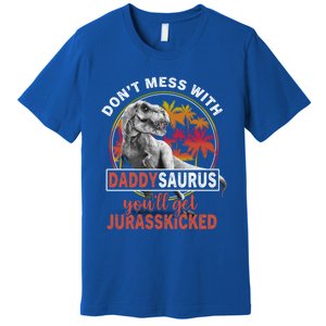 DonT Mess With Daddysaurus YouLl Get Jurasskicked Meaningful Gift Premium T-Shirt