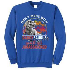 DonT Mess With Daddysaurus YouLl Get Jurasskicked Meaningful Gift Tall Sweatshirt