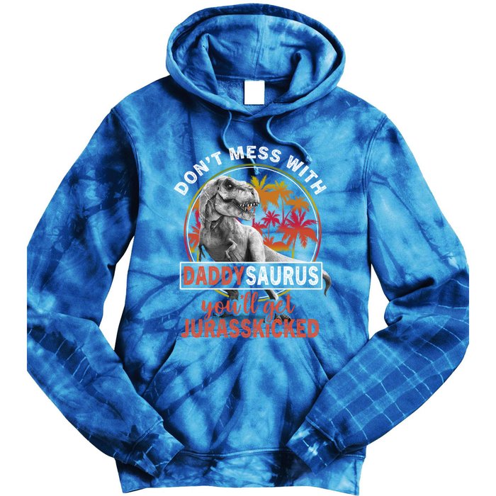 DonT Mess With Daddysaurus YouLl Get Jurasskicked Meaningful Gift Tie Dye Hoodie