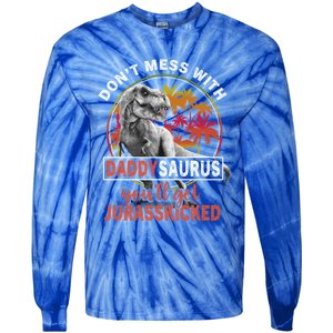 DonT Mess With Daddysaurus YouLl Get Jurasskicked Meaningful Gift Tie-Dye Long Sleeve Shirt