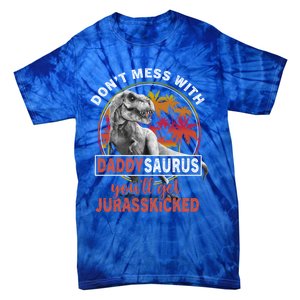 DonT Mess With Daddysaurus YouLl Get Jurasskicked Meaningful Gift Tie-Dye T-Shirt