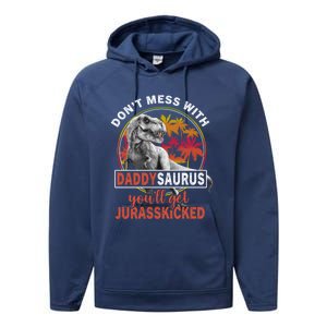 DonT Mess With Daddysaurus YouLl Get Jurasskicked Meaningful Gift Performance Fleece Hoodie