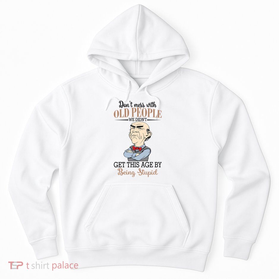 Don't Mess With Old People Old Man Hoodie