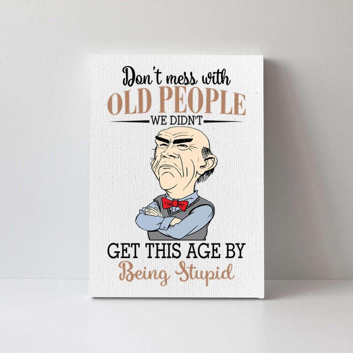 Don't Mess With Old People Old Man Canvas