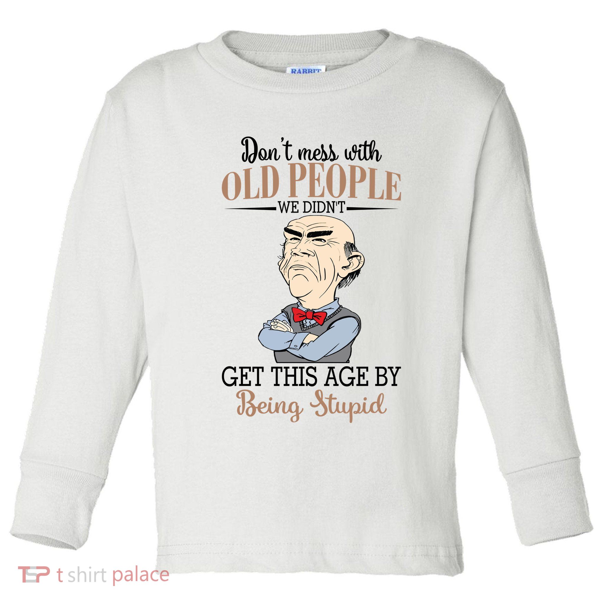 Don't Mess With Old People Old Man Toddler Long Sleeve Shirt
