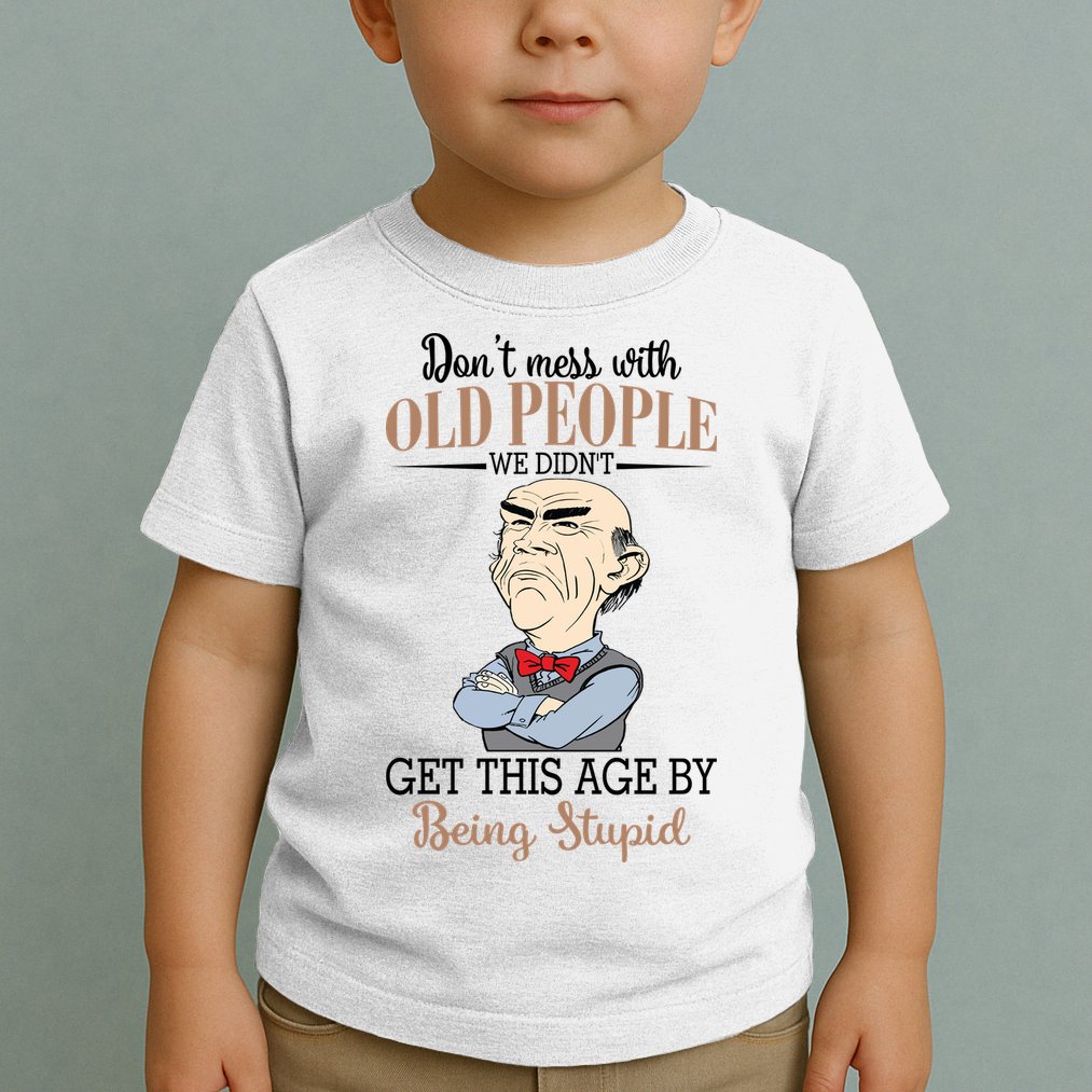 Don't Mess With Old People Old Man Toddler T-Shirt