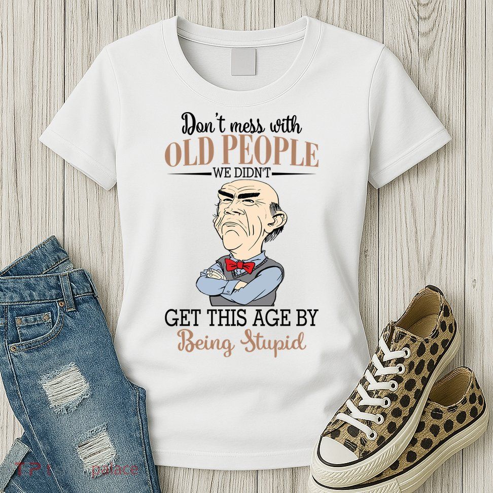 Don't Mess With Old People Old Man Womens T-Shirt