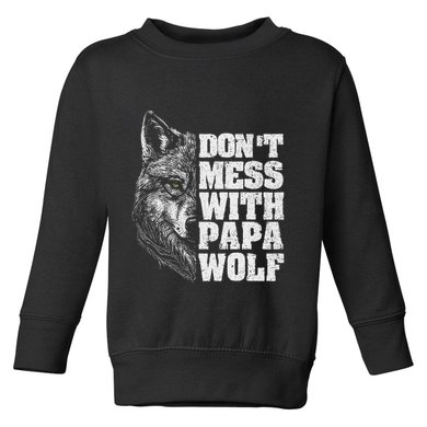 DonT Mess With Papa Wolf Dad For FatherS Day Toddler Sweatshirt