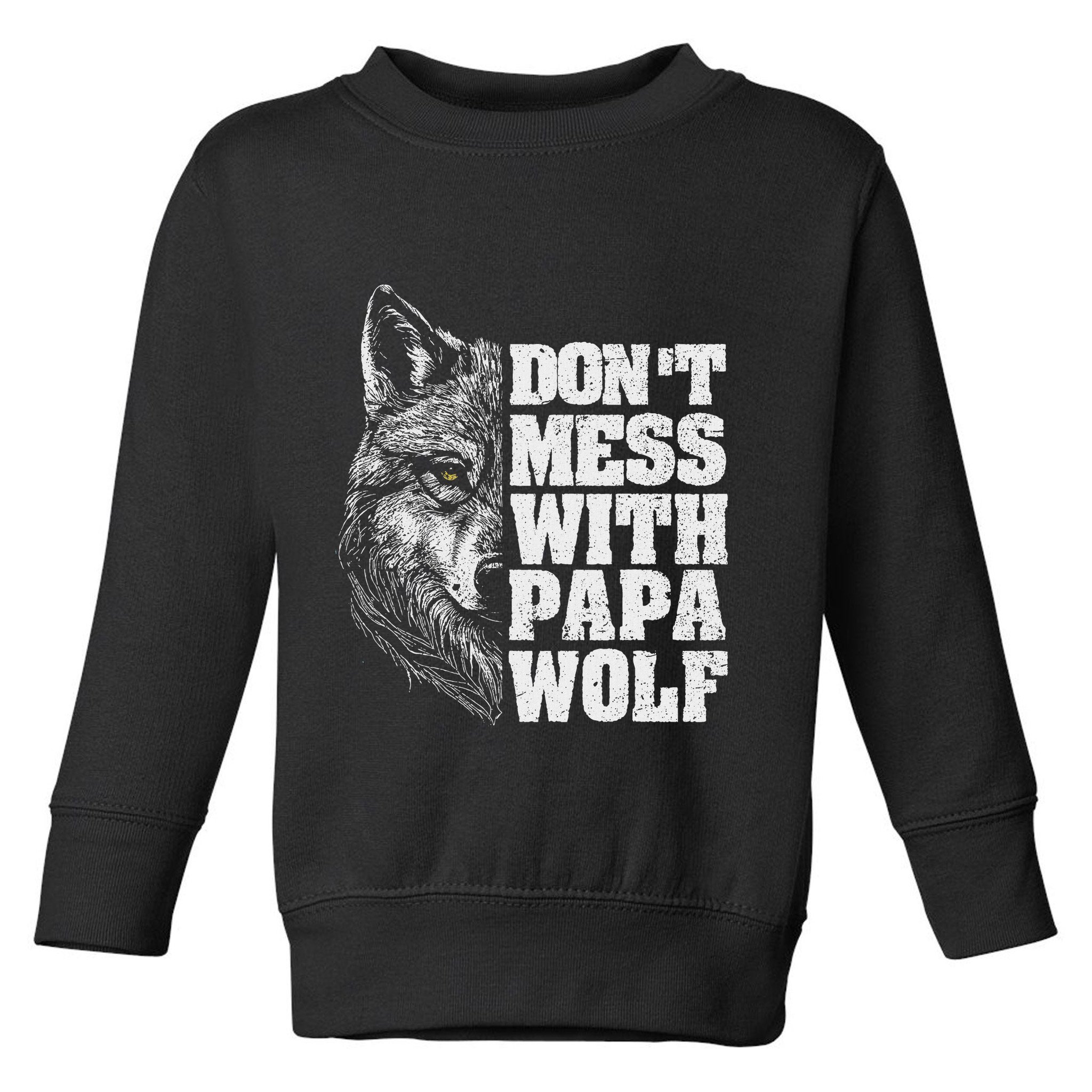 DonT Mess With Papa Wolf Dad For FatherS Day Toddler Sweatshirt
