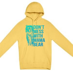 Dont Mess With Mama Bear Cute Gift Premium Pullover Hoodie