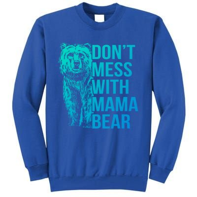 Dont Mess With Mama Bear Cute Gift Tall Sweatshirt