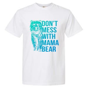 Dont Mess With Mama Bear Cute Gift Garment-Dyed Heavyweight T-Shirt