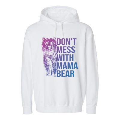 Dont Mess With Mama Bear Cute Gift Garment-Dyed Fleece Hoodie