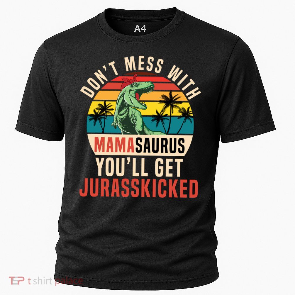 DON’T MESS WITH MAMASAURUS Performance Shirt