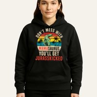 DON’T MESS WITH MAMASAURUS Hoodie