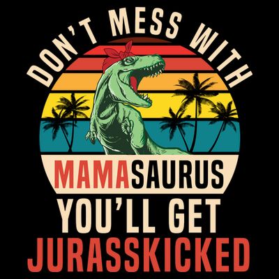 DON’T MESS WITH MAMASAURUS T-Shirt