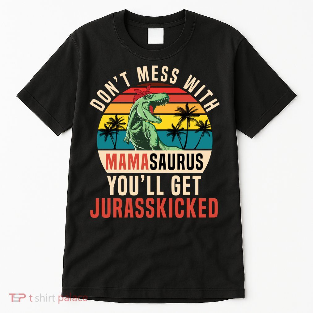 DON’T MESS WITH MAMASAURUS Tall T-Shirt