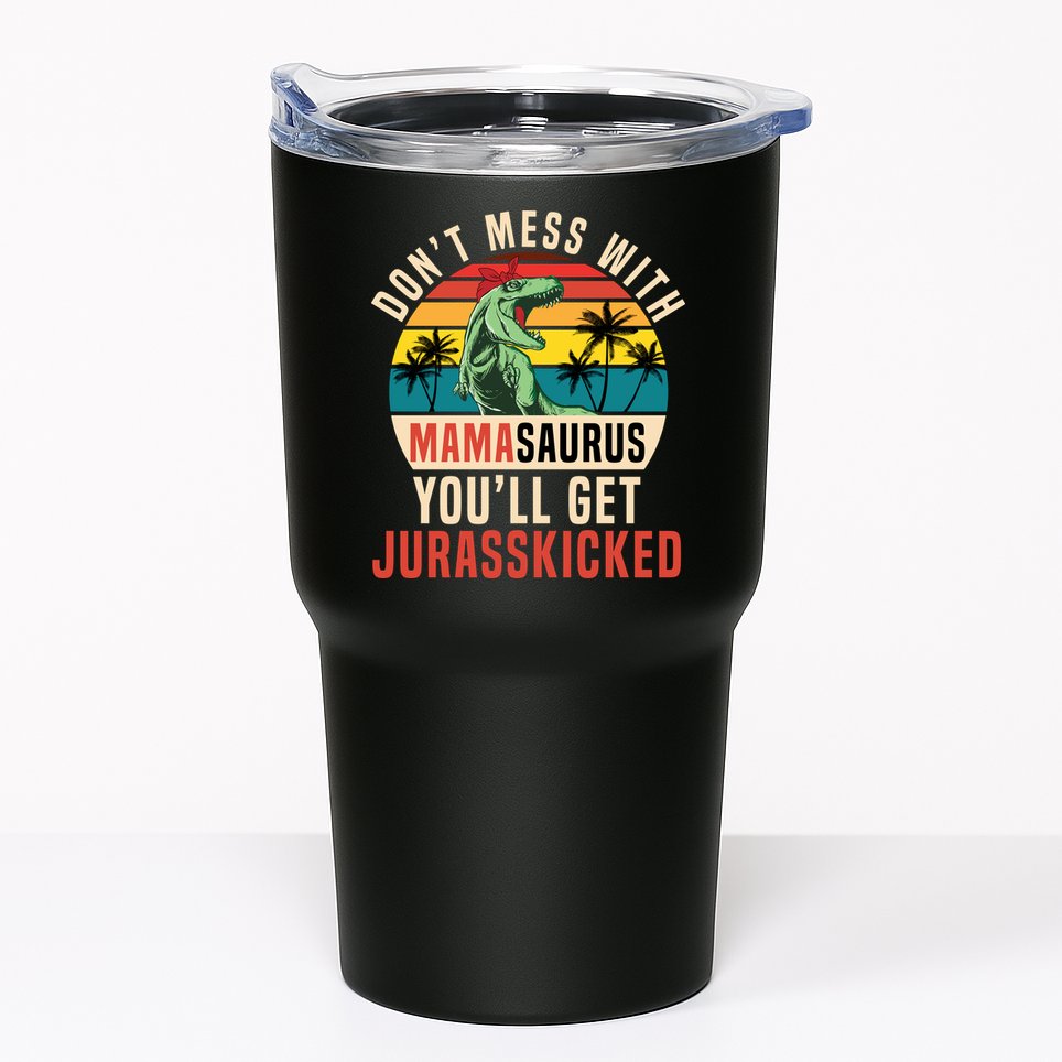 DON’T MESS WITH MAMASAURUS Tumbler
