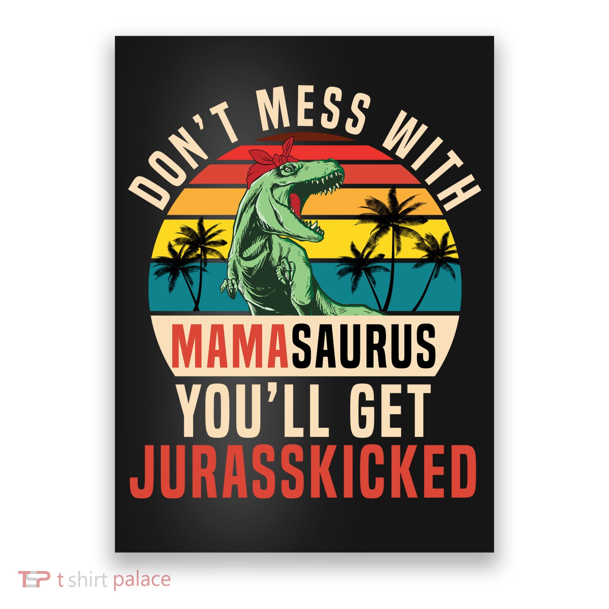 DON’T MESS WITH MAMASAURUS Poster