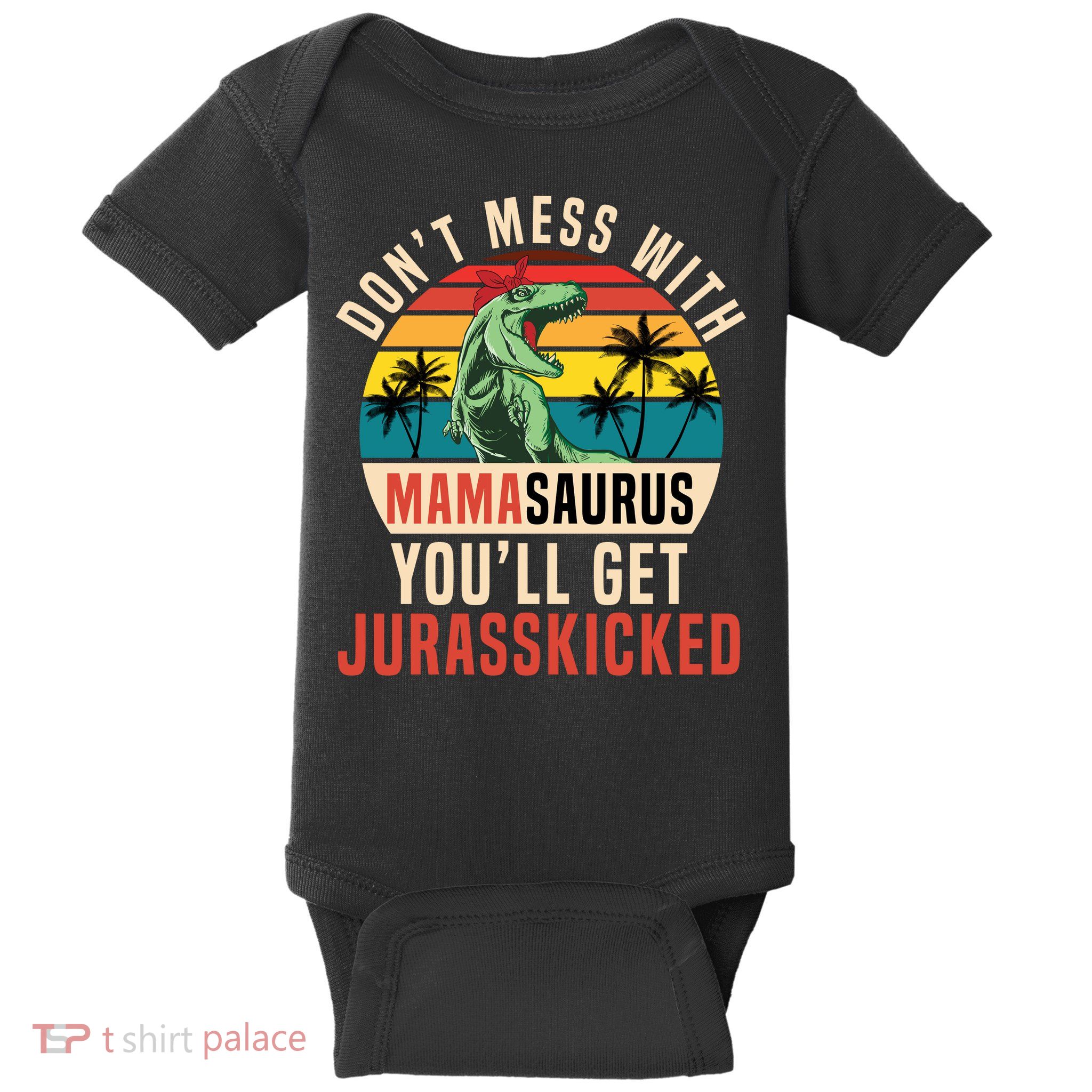 DON’T MESS WITH MAMASAURUS Baby Bodysuit