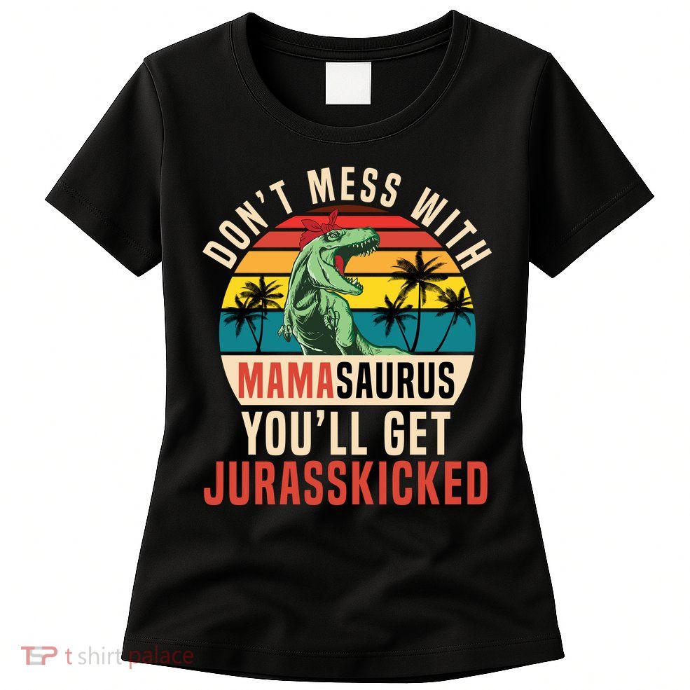DON’T MESS WITH MAMASAURUS Womens T-Shirt