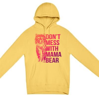 Dont Mess With Mama Bear Cute Gift Premium Pullover Hoodie