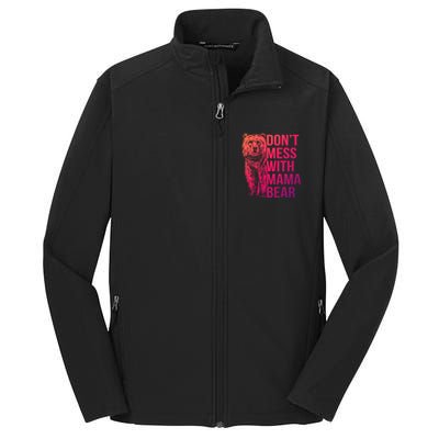 Dont Mess With Mama Bear Cute Gift Core Soft Shell Jacket