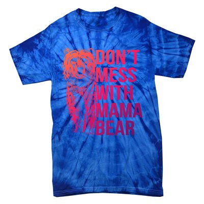 Dont Mess With Mama Bear Cute Gift Tie-Dye T-Shirt