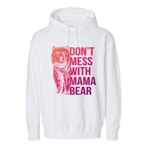 Dont Mess With Mama Bear Cute Gift Garment-Dyed Fleece Hoodie